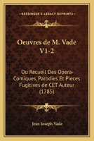 Oeuvres de M. Vade V1-2: Ou Recueil Des Opera-Comiques, Parodies Et Pieces Fugitives de CET Auteur 1165950278 Book Cover