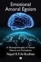 Emotional Amoral Egoism: A Neurophilosophical Theory of Human Nature and Its Universal Security Implications null Book Cover