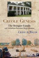 Creole Genesis: The Bringier Family and Antebellum Plantation Life in Louisiana 1935754076 Book Cover