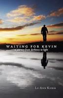 Waiting for Kevin: A Journey from Darkness to Light 1606049208 Book Cover