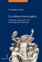 La Cultura Senza Regole. Letteratura, Spettacolo e Arti Nell'Europa Dell'Ottocento 8867288458 Book Cover