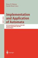 Implementation and Application of Automata: 6th International Conference, CIAA 2001, Pretoria, South Africa, July 23-25, 2001. Revised Papers (Lecture Notes in Computer Science) 3540004009 Book Cover