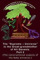 The "Supreme - Universe" is the Great-grandmother of All Genesis, Part 2. The constructional aspects of the Baby Universe. (6) 9334140682 Book Cover