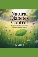 Natural Diabetes Control: Supplements, Lifestyle, and Hope: A Holistic Guide to Thriving B0FJ6K63M6 Book Cover
