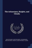 The Acharnians/Knights/Clouds 1144689228 Book Cover