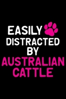 Easily Distracted by Australian Cattle: Cool Australian Cattle Dog Journal Notebook - Australian Cattle Puppy Lover Gifts - Funny Australian Cattle Dog Notebook - Australian Cattle Owner Gifts. 6 x 9  167696696X Book Cover