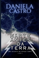 Marte Antes Da Terra: Uma Odisseia no Espa�o-Tempo 1691484385 Book Cover