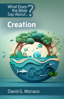 What Does the Bible Say About …? Creation 1565486579 Book Cover