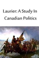 Laurier: A Study in Canadian Politics 150566490X Book Cover