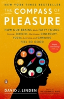 The Compass of Pleasure: How Our Brains Make Fatty Foods, Orgasm, Exercise, Marijuana, Generosity, Vodka, Learning, and Gambling Feel So Good 0143120751 Book Cover