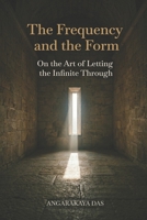 The Frequency and the Form: On the Art of Letting the Infinite Through B0HB7JX3NJ Book Cover