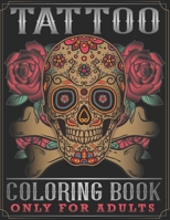Tattoo Coloring Book - Only For Adults: Awesome Stress Relieving Tattoo Designs Such As Sugar Skulls, Mermaids, Hearts, Roses And More! B088BHTTRZ Book Cover
