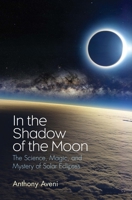 In the Shadow of the Moon: The Science, Magic, and Mystery of Solar Eclipses 0300223196 Book Cover