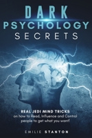 DARK PSYCHOLOGY SECRETS: Real JEDI MIND TRICKS on How to Read, Influence and Control People to Get What You Want! B08FNV2MV8 Book Cover