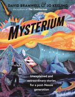 The Mysterium: Unexplained and Extraordinary Stories for a Post-Nessie Generation 1473665655 Book Cover