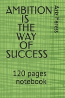 Ambition is the way to sucess: 120 pages notebook 1657190552 Book Cover