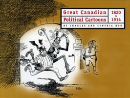 Great Canadian political cartoons, 1820 to 1914 0968001610 Book Cover