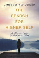 The Search for Higher Self: A Whimsical Tale for the Curious Mind 1667843710 Book Cover