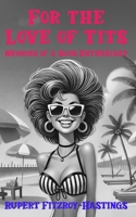 For the Love of Tits: Memoirs of a Boob Enthusiast B0DVLJCNYN Book Cover