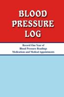 Blood Pressure Log: Record One Year of Blood Pressure Readings, Medications, and Medical Appointments 0982814836 Book Cover