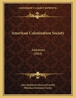 American Colonization Society: Addresses 1162059060 Book Cover