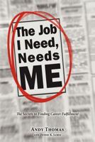 The Job I Need, Needs Me 1461133513 Book Cover