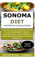 Sonoma Diet Handbook for Beginners: Full Guide on Sonoma Diets; How It Works &Its Benefits; What to Consume& How They Compare to Other Diets; A Meal Plan for You & so Much More B08KJ66895 Book Cover
