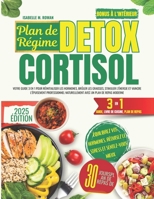 Plan de Régime Detox Cortisol: Votre guide 3 en 1 pour réinitialiser les hormones, brûler les graisses, stimuler l’énergie et vaincre l’épuisement professionnel (French Edition) B0F9L8WP5F Book Cover