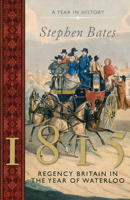 1815: Regency Britain in the Year of Waterloo 1781858233 Book Cover