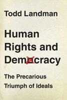 Human Rights and Democracy: The Precarious Triumph of Ideals 1849663467 Book Cover