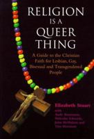 Religion Is a Queer Thing: A Guide to the Christian Faith for Lesbian, Gay, Bisexual and Transgendered Persons 0829812695 Book Cover