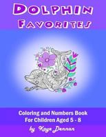 Dolphin Favorites: Coloring and Numbers Book For Children 1727226828 Book Cover