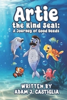 Artie the Kind Seal: A Journey of Good Deeds B0GR2GGRS3 Book Cover