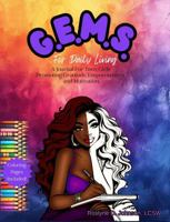 G.E.M.S. For Daily Living: A Journal For Teen Girls Promoting Gratitude, Empowerment and Motivation 1962357945 Book Cover