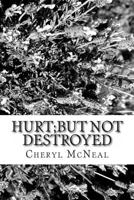 Hurt But Not Destroyed 1484015134 Book Cover