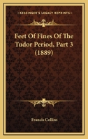 Feet Of Fines Of The Tudor Period, Part 3 1120195349 Book Cover