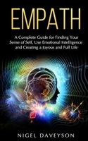 Empath: A Complete Guide for Finding Your Sense of Self, Use Emotional Intelligence and Creating a Joyous and Full Life 1692955152 Book Cover