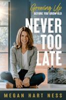 Never Too Late: Growing Up Before You Grow Old B0DY6TSWXQ Book Cover