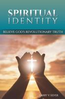 Spiritual Identity: Believe God's Revolutionary Truth 0978765273 Book Cover