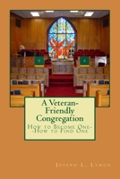 A Veteran-Friendly Congregation: How to Become One--How to Find One 1500887943 Book Cover