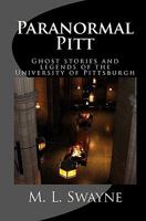 Paranormal Pitt: Ghost stories and legends of the University of Pittsburgh 1451543891 Book Cover