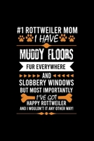 #1 ROTTWEILER MOM I HAVE MUDDY FLOORS FUR EVERYWHERE AND SLOBBERY WINDOWS BUT MOST IMPORTANTLY I'VE GOT HAPPY ROTTWEILER AND I WOULDN'T IT ANY OTHER ... Ruled Notebook With An Inspirational Quote. 1698205465 Book Cover