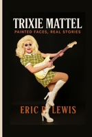 TRIXIE MATTEL: Painted Faces, Real Stories B0FPX9FCNW Book Cover
