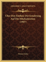 �ber Den Einfluss Der Ern�hrung Auf Die Milchsekretion (Classic Reprint) 1147756910 Book Cover
