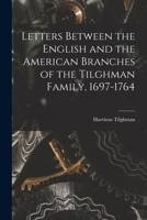 Letters Between the English and the American Branches of the Tilghman Family, 1697-1764 1014119669 Book Cover