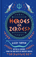 Heroes or Zeroes?: A brand new collection of mythical retellings from the bad boys of antiquity for 2026 0008791325 Book Cover