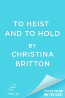 To Heist and to Hold 1538769115 Book Cover