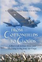 From Cottonfields to Clouds: A Boy's Life in East Texas Until Enlisting in the Army Air Corps 1480946303 Book Cover