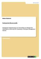 Industrie�konomik: Strategische Positionierung von Universit�ten am Beispiel der Universit�t zu K�ln und der Community of European Management Schools 3638950816 Book Cover