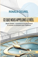 Ce que nous appelons le Réel: Brain-Centric, :comment le cerveau traduit le monde et comment nous l'habitons (Brain-Centric, recherche et développement) (French Edition) B0H8X6LDKN Book Cover